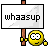 :whassup: